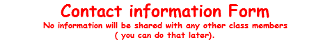 Contact information Form No information will be shared with any other class members ( you can do that later).